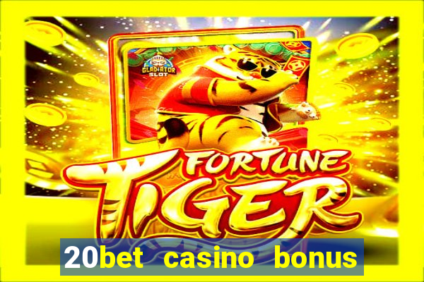 20bet casino bonus ohne einzahlung