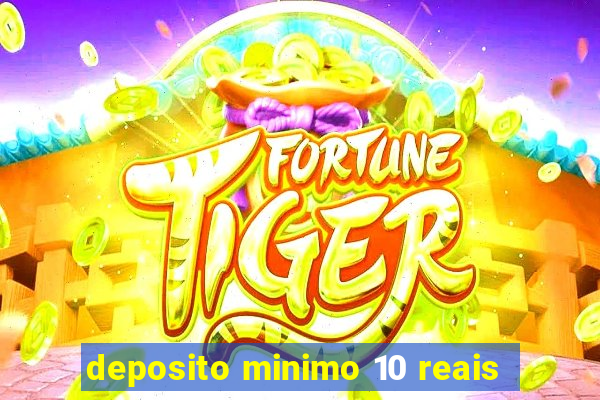 deposito minimo 10 reais