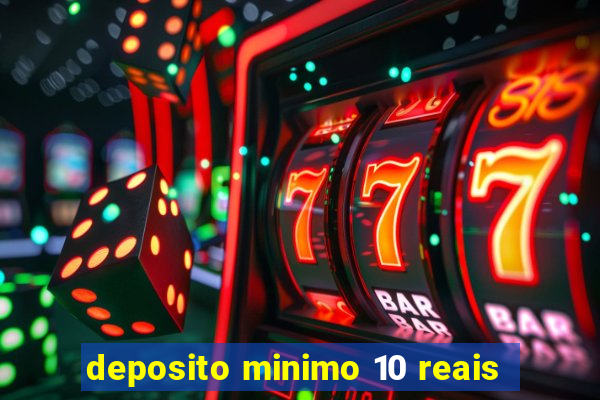 deposito minimo 10 reais