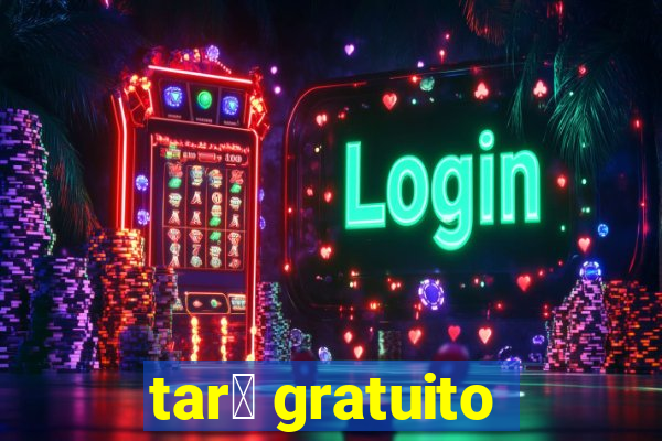 tar么 gratuito