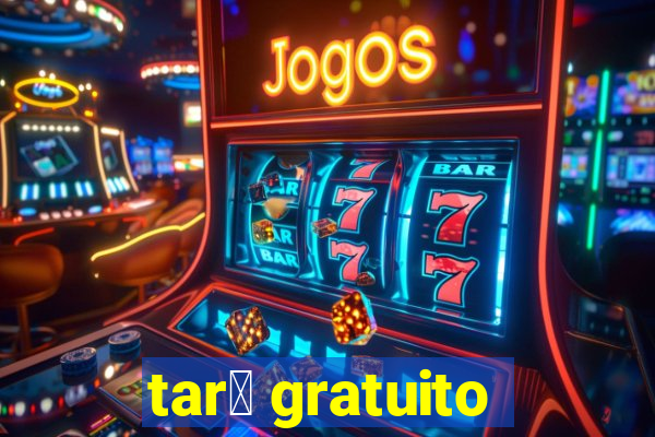 tar么 gratuito