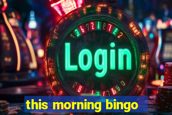 this morning bingo