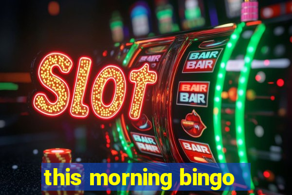 this morning bingo