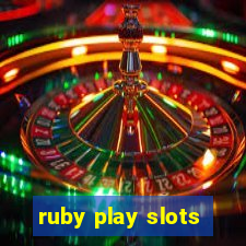 ruby play slots