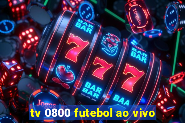 tv 0800 futebol ao vivo