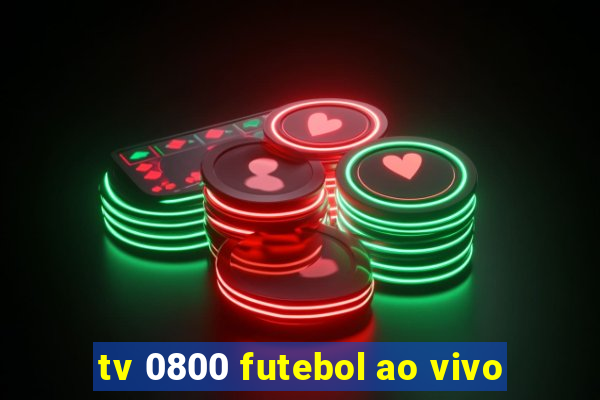 tv 0800 futebol ao vivo