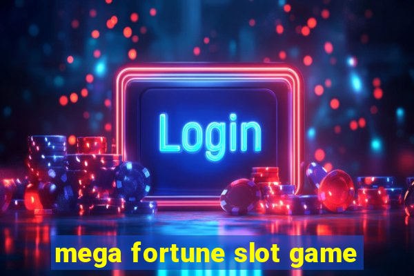 mega fortune slot game