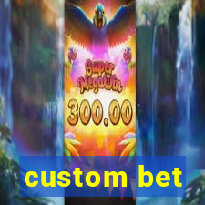 custom bet