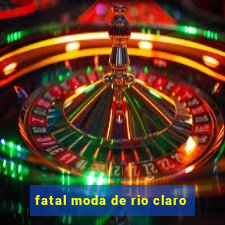 fatal moda de rio claro