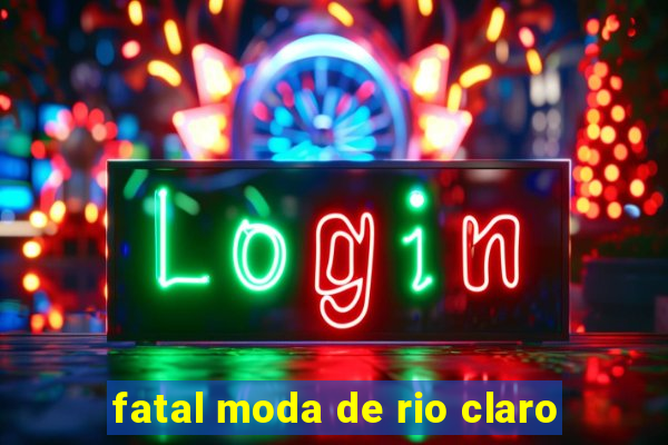 fatal moda de rio claro