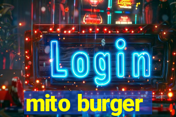 mito burger