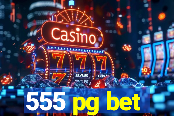 555 pg bet