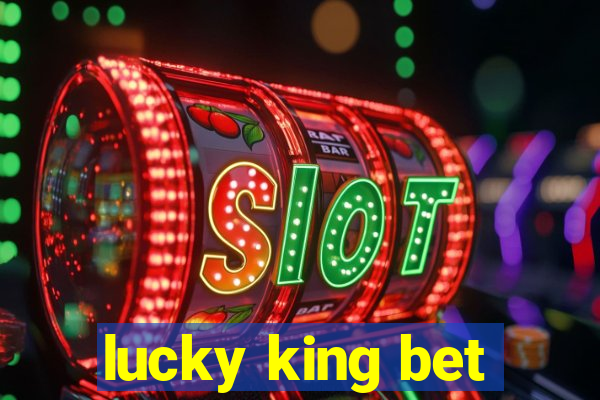 lucky king bet