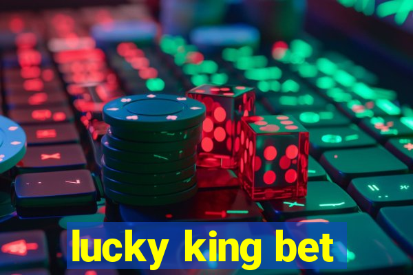 lucky king bet