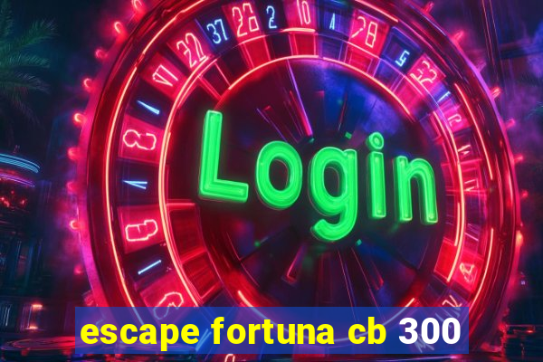 escape fortuna cb 300