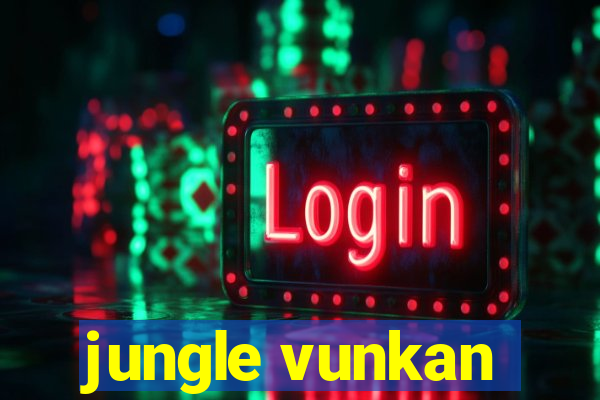 jungle vunkan