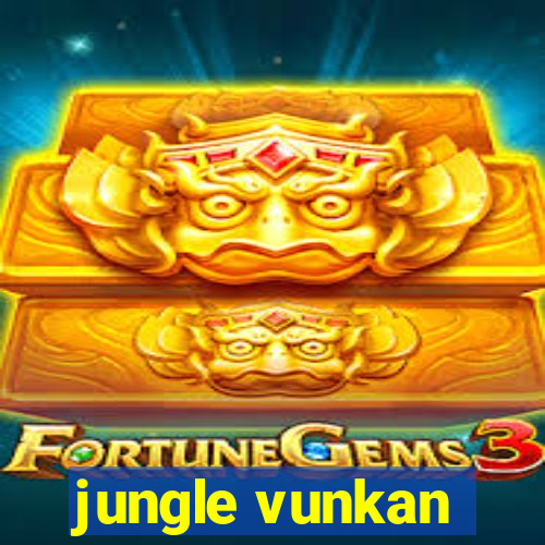 jungle vunkan