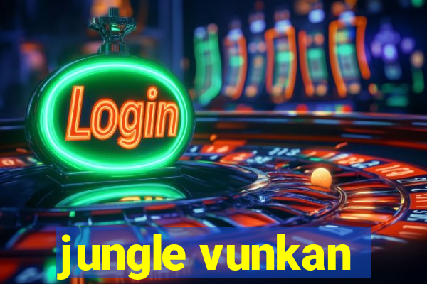 jungle vunkan