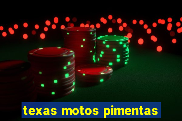 texas motos pimentas