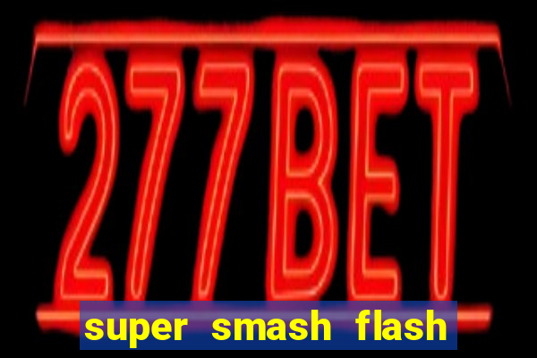 super smash flash 2 completo