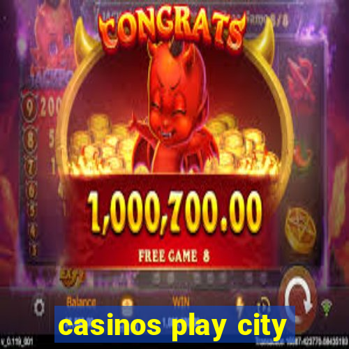 casinos play city