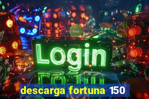 descarga fortuna 150