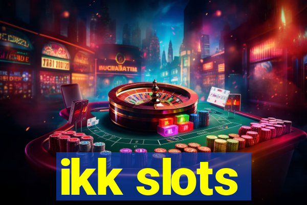 ikk slots