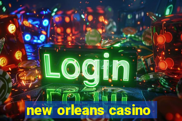 new orleans casino