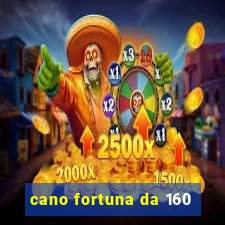 cano fortuna da 160