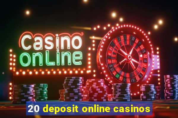 20 deposit online casinos