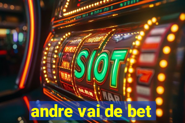 andre vai de bet