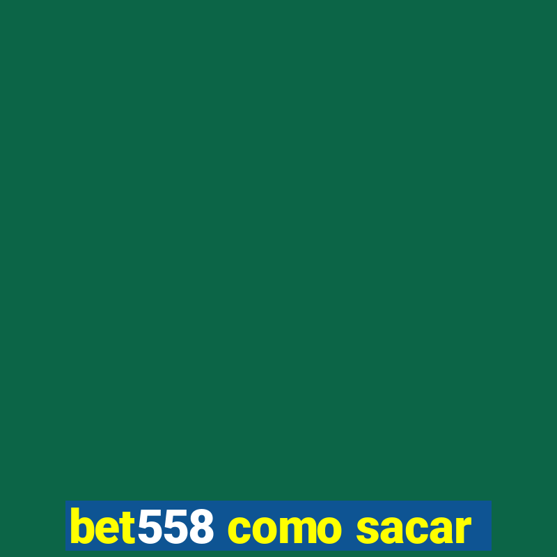 bet558 como sacar