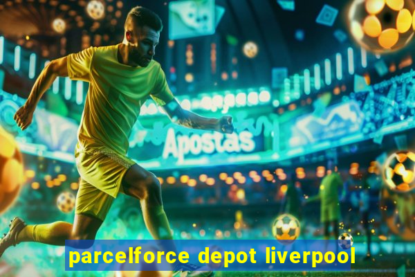 parcelforce depot liverpool