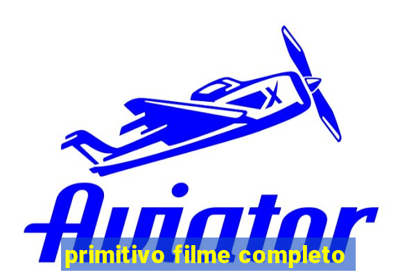 primitivo filme completo