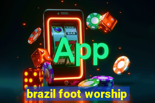 brazil foot worship