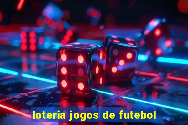 loteria jogos de futebol