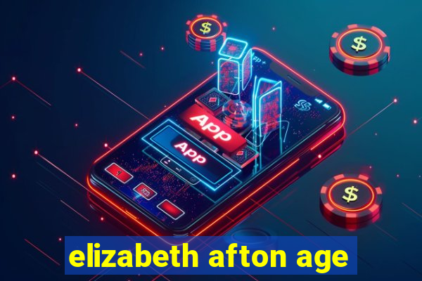 elizabeth afton age