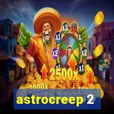 astrocreep 2