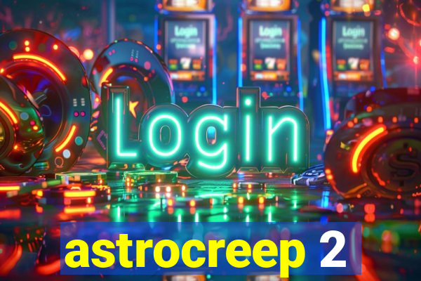 astrocreep 2