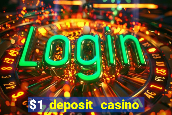 $1 deposit casino real money