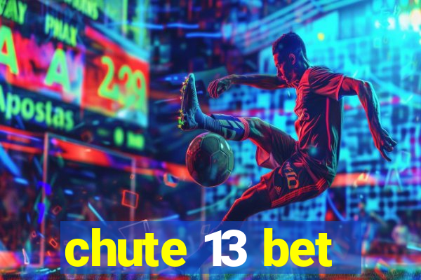 chute 13 bet