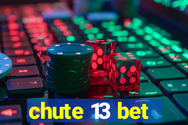 chute 13 bet