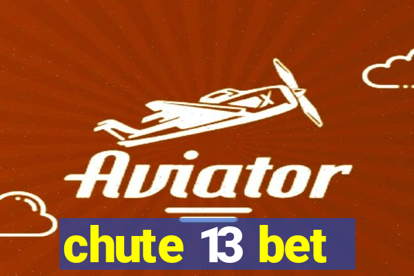 chute 13 bet