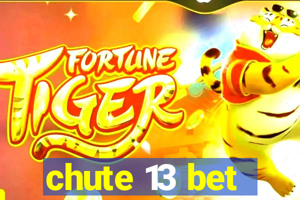 chute 13 bet