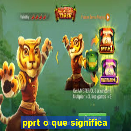 pprt o que significa