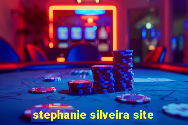 stephanie silveira site