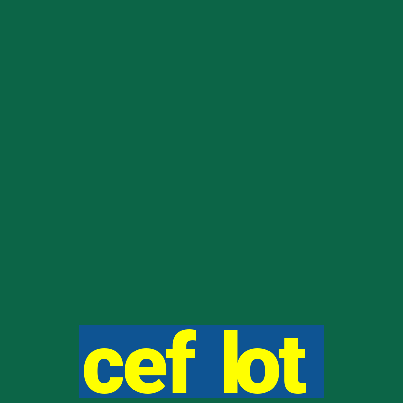 cef lot