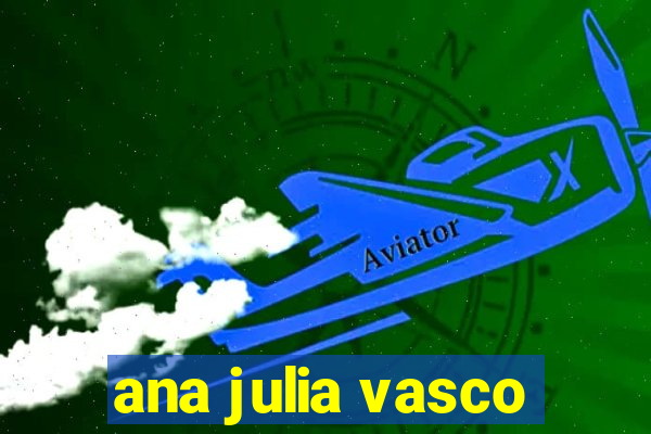 ana julia vasco