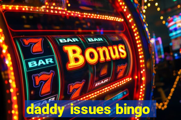 daddy issues bingo