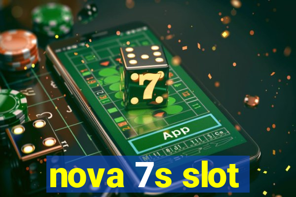 nova 7s slot